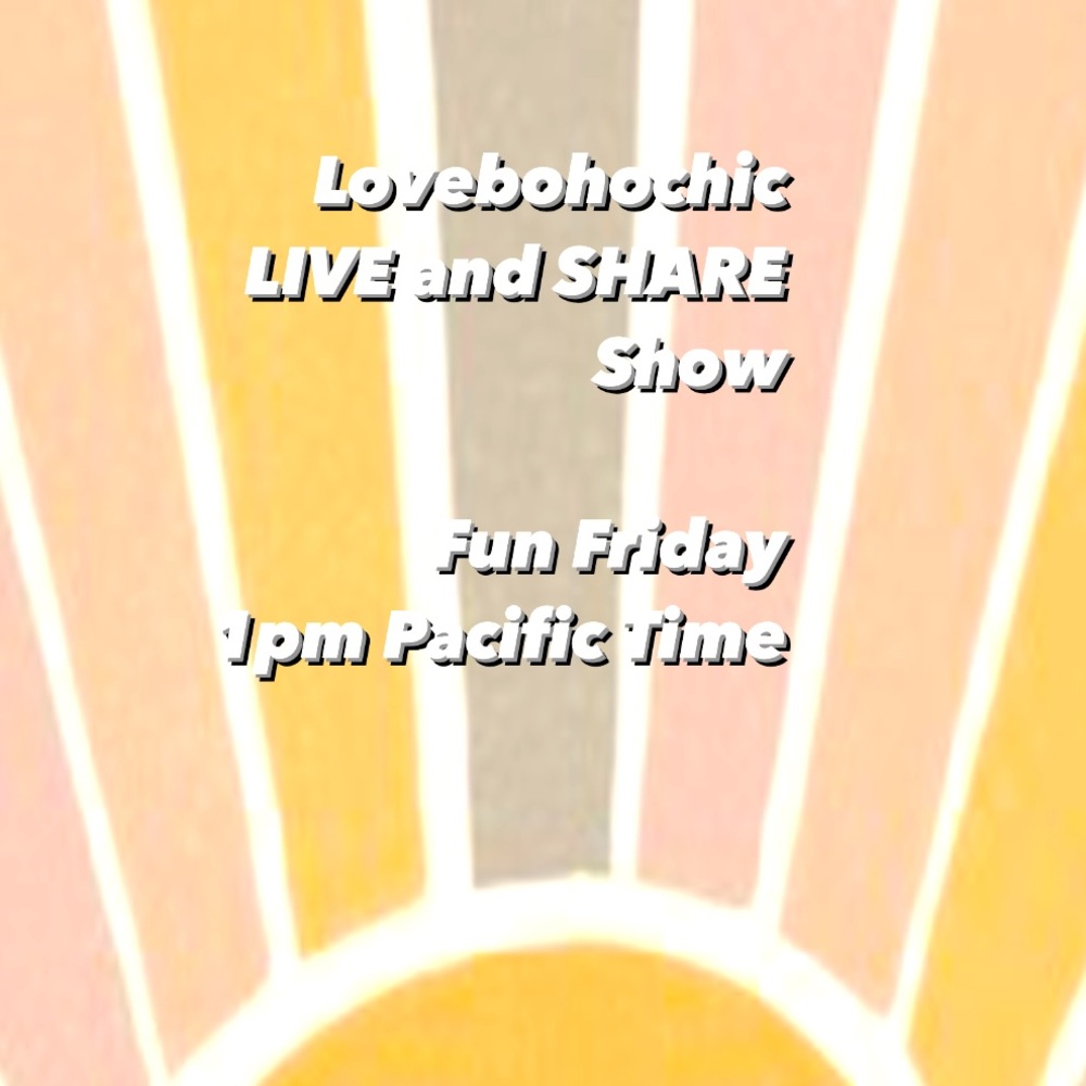 Lovebohochic goes Live and Shares . Friday 1pm PCT . Share your boho chic items